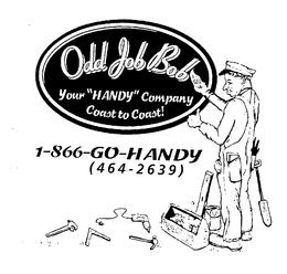 ODD JOB BOB YOUR "HANDY" COMPANY COAST TO COAST! 1-866-GO-HANDY (464-2639) trademark
