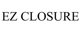 EZ CLOSURE trademark