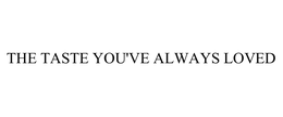 THE TASTE YOU'VE ALWAYS LOVED trademark