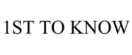 1ST TO KNOW trademark
