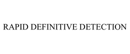 RAPID DEFINITIVE DETECTION trademark