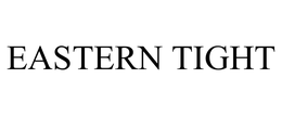 EASTERN TIGHT trademark