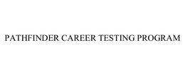 PATHFINDER CAREER TESTING PROGRAM trademark