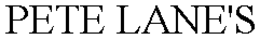 PETE LANE'S trademark
