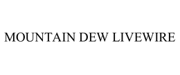 MOUNTAIN DEW LIVEWIRE trademark