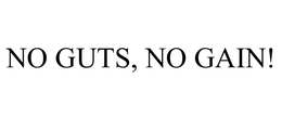 NO GUTS, NO GAIN! trademark