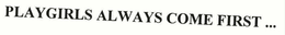 PLAYGIRLS ALWAYS COME FIRST ... trademark