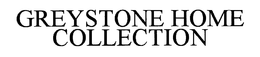 GREYSTONE THE HOME COLLECTION trademark