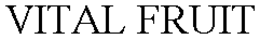 VITAL FRUIT trademark