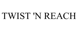 TWIST 'N REACH trademark