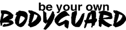 BE YOUR OWN BODYGUARD trademark