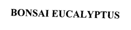 BONSAI EUCALYPTUS trademark