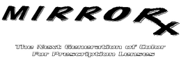 MIRRORX THE NEXT GENERATION OF COLOR FOR PRESCRIPTION LENSES trademark