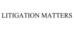 LITIGATION MATTERS trademark