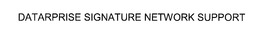 DATAPRISE SIGNATURE NETWORK SUPPORT trademark