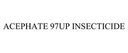 ACEPHATE 97UP INSECTICIDE trademark