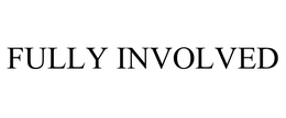 FULLY INVOLVED trademark