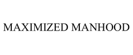 MAXIMIZED MANHOOD trademark