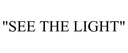 "SEE THE LIGHT" trademark