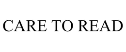 CARE TO READ trademark