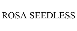 ROSA SEEDLESS trademark