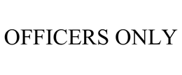 OFFICERS ONLY trademark