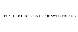 TEUSCHER CHOCOLATES OF SWITZERLAND trademark