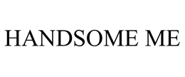 HANDSOME ME trademark