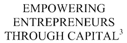 EMPOWERING ENTREPRENEURS THROUGH CAPITAL3 trademark