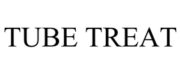 TUBE TREAT trademark