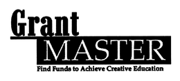 GRANT MASTER FIND FUNDS TO ACHIEVE CREATIVE EDUCATION trademark