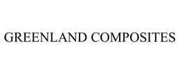 GREENLAND COMPOSITES trademark