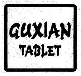 GUXIAN TABLET trademark