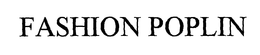 FASHION POPLIN trademark