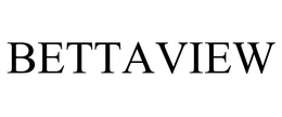BETTAVIEW trademark