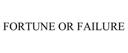 FORTUNE OR FAILURE trademark