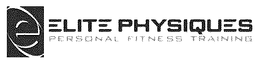 E ELITE PHYSIQUES PERSONAL FITNESS TRAINING trademark