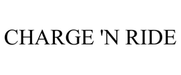 CHARGE 'N RIDE trademark