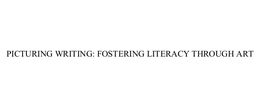 PICTURING WRITING: FOSTERING LITERACY THROUGH ART trademark