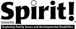 SPIRIT! MAGAZINE EXPLORING FAMILY ISSUES AND DEVELOPMENTAL DISABILITIES trademark