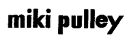 MIKI PULLEY trademark