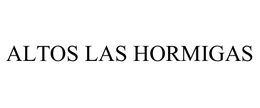 ALTOS LAS HORMIGAS trademark