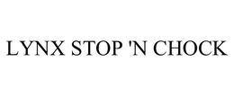 LYNX STOP 'N CHOCK trademark