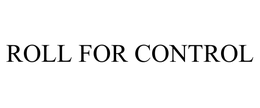 ROLL FOR CONTROL trademark