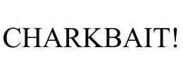 CHARKBAIT! trademark