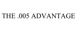 THE .005 ADVANTAGE trademark