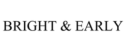 BRIGHT & EARLY trademark