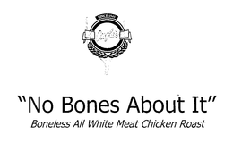 SINCE 1945 "NO BONES ABOUT IT" BONELESS ALL WHITE MEAT CHICKEN ROAST trademark
