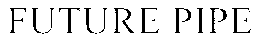 FUTURE PIPE trademark