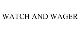 WATCH AND WAGER trademark